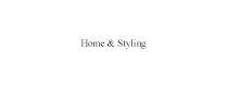 Home & Styling Home & Styling